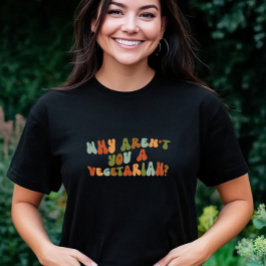 Groovy en Retro Waarom ben je geen vegetariër? T-shirt
