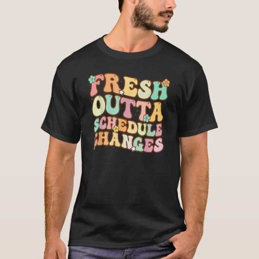Groovy Fresh Outta Schedule Changes School Counsel T-shirt (Voorkant)