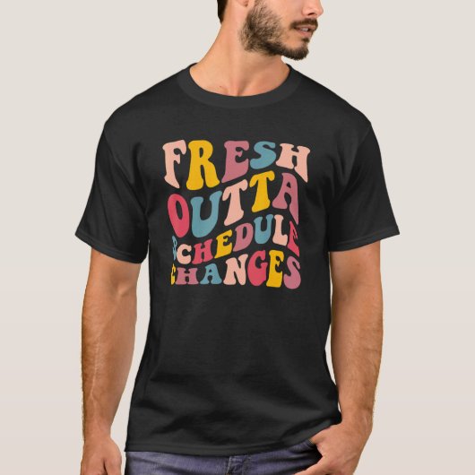Groovy Fresh Outta Schedule Changes School Counsel T-shirt (Voorkant)