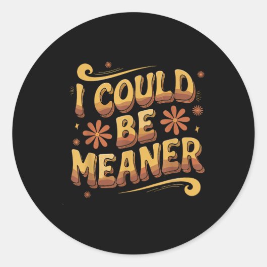 Groovy Funny Meme I Could Be Meaner Mannen Vrouwen Ronde Sticker (Voorkant)