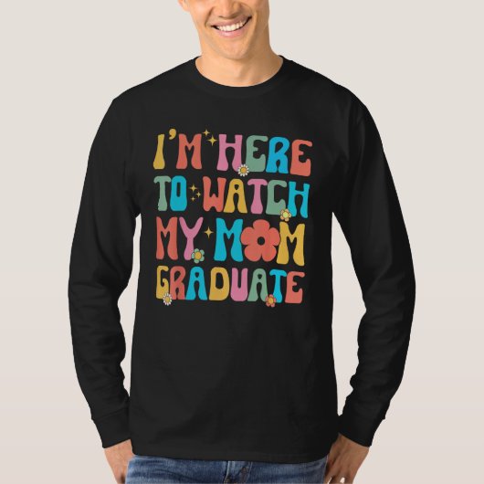 Groovy Graduation Daughter I'm Here To Watch My Mo T-shirt (Voorkant)