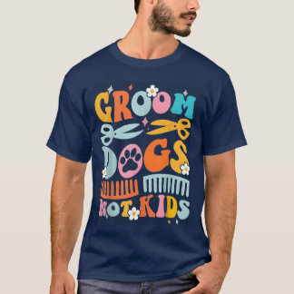Groovy Groom Dogs Not Dog Groomer Pet grappig T-shirt