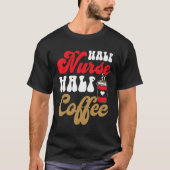 Groovy half verpleegster half koffie verpleegster  t-shirt (Voorkant)