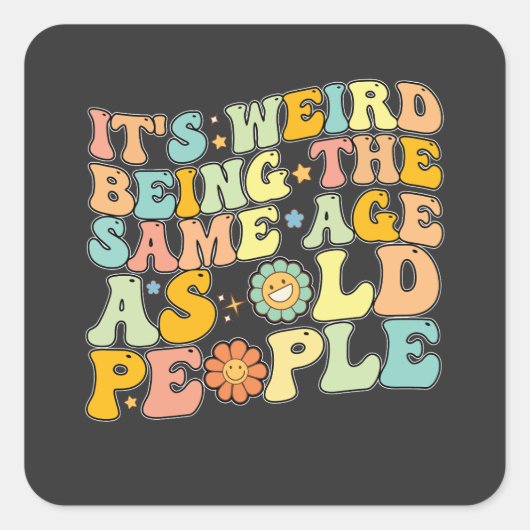 Groovy het is raar om dezelfde leeftijd te hebben  vierkante sticker (Voorkant)