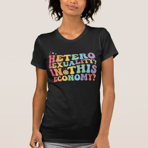 Groovy hetero heteroseksualiteit in deze economie  t-shirt