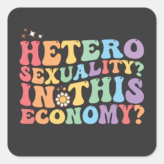 Groovy hetero heteroseksualiteit in deze economie  vierkante sticker (Voorkant)