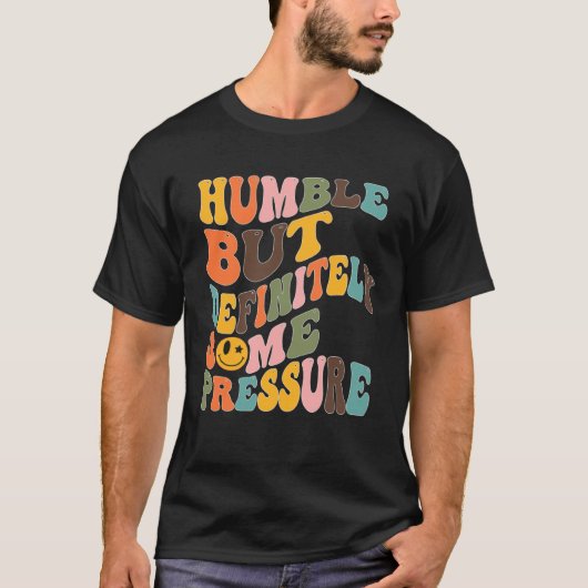 Groovy Humble But Definitely Some Pressure Quote G T-shirt (Voorkant)