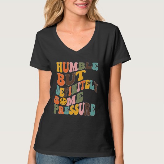 Groovy Humble But Definitely Some Pressure Quote G T-shirt (Voorkant)