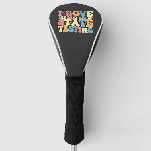 Groovy I Love the last Day of State Testing Test Golfheadcover (Voorkant)