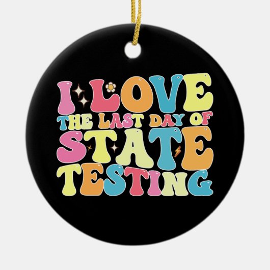 Groovy I Love the last Day of State Testing Test Keramisch Ornament (Voorkant)