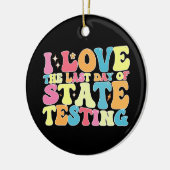 Groovy I Love the last Day of State Testing Test Keramisch Ornament (Links)