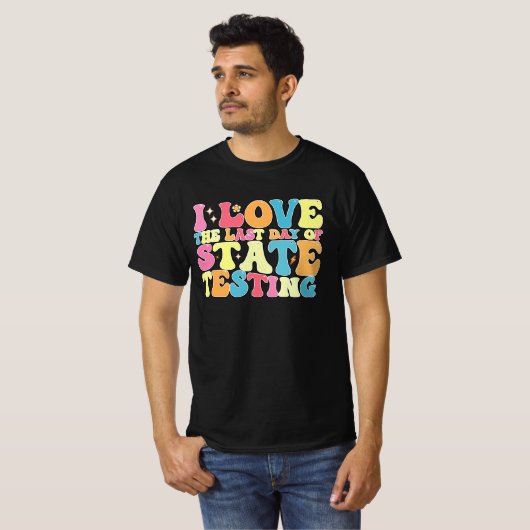 Groovy I Love the last Day of State Testing Test T-shirt (Voorkant volledig)