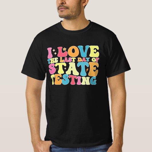 Groovy I Love the last Day of State Testing Test T-shirt (Voorkant)