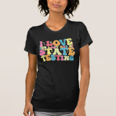 Groovy I Love the last Day of State Testing Test T-shirt (Voorkant)
