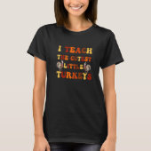 Groovy I Teach The Cutest Little Turkeys School Th T-shirt (Voorkant)