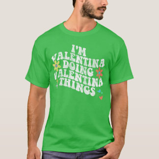 Groovy Ik ben Valentina die Valentijnsdingen doen T-shirt