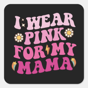 Groovy Ik Draag roze voor mijn mama borstkanker Vierkante Sticker