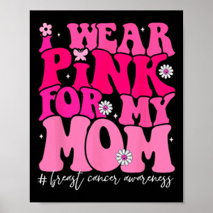 Groovy Ik Draag roze voor mijn moeder Borstkanker  Poster