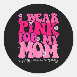 Groovy Ik Draag roze voor mijn moeder Borstkanker  Ronde Sticker