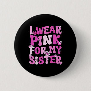 Groovy ik Draag roze voor mijn zuster Borstkanker Ronde Button 5,7 Cm