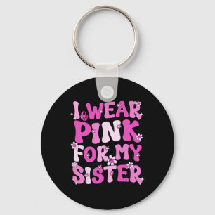 Groovy ik Draag roze voor mijn zuster Borstkanker Sleutelhanger