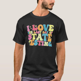 Groovy Ik hou van de laatste dag van de staatstest T-shirt