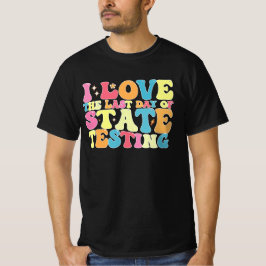 Groovy Ik hou van de laatste dag van de staatstest T-shirt