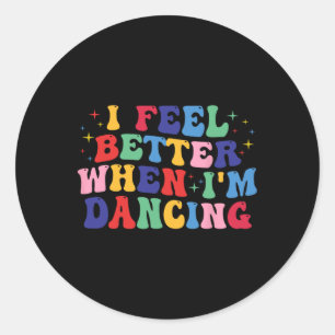 Groovy Ik voel me beter als ik Shirt dans Ronde Sticker