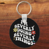 Groovy Im Beverly Doing Beverly Dingen Grappige Mo Sleutelhanger (Voorkant)