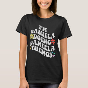 Groovy Im Daniela Doing Daniela Dingen Grappige Mo T-shirt