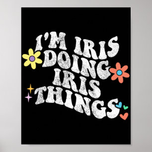 Groovy Im Iris Doing Iris Dingen Grappige Moederda Poster