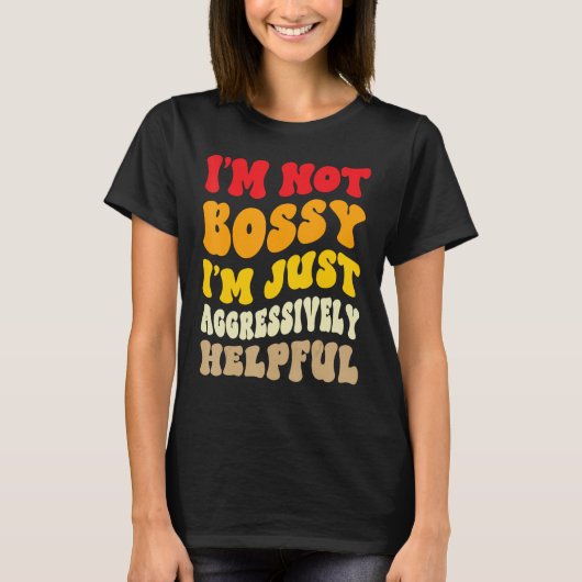 Groovy I'm Not Bossy I'm Aggressively Helpful Funn T-shirt (Voorkant)
