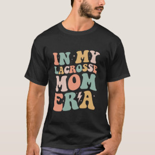Groovy in mijn lacrosse mam tijdperk mama grappige t-shirt