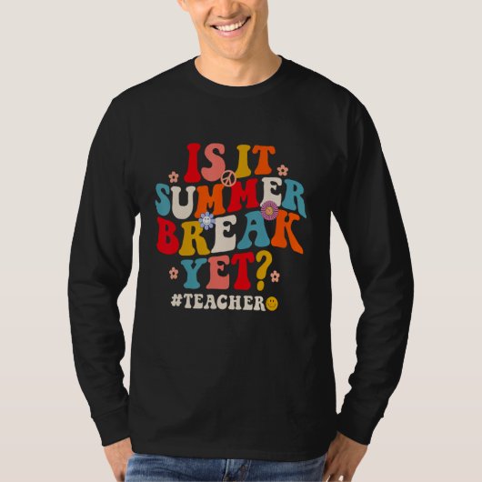 Groovy Is It Summer Break Yet Teachers Last Day Of T-shirt (Voorkant)