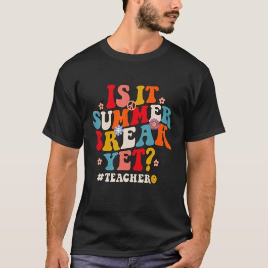 Groovy Is It Summer Break Yet Teachers Last Day Of T-shirt (Voorkant)