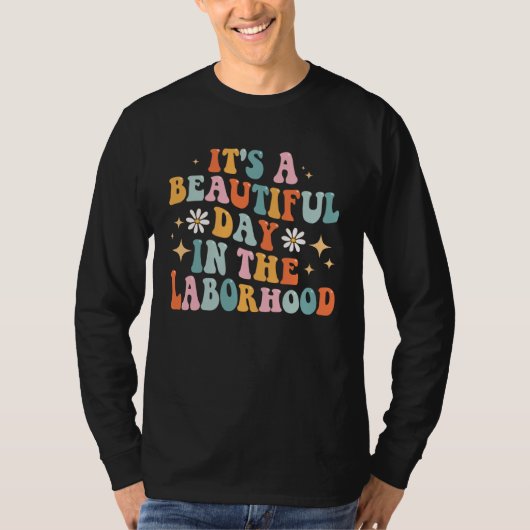 Groovy It s A Beautiful Day In The Laborhood Labor T-shirt (Voorkant)