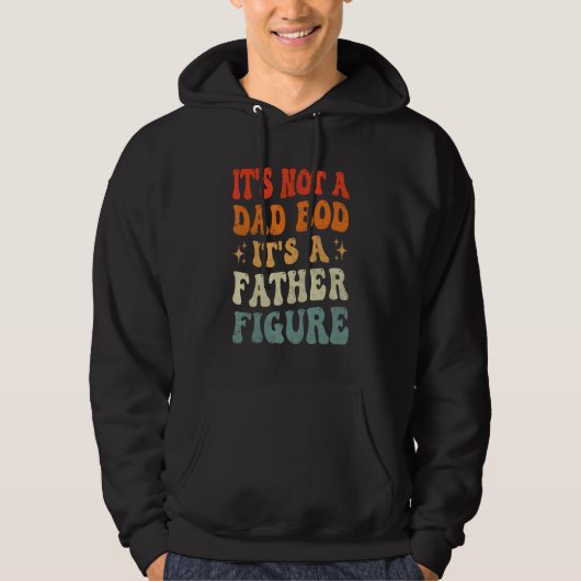 Groovy It s Not A Dad Bod It s A Father Figure Hoodie (Voorkant)