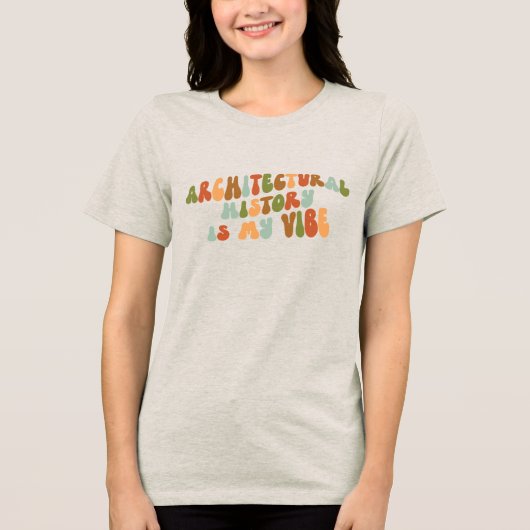 Groovy jaren 1970 Architectural History Is My Vibe Tri-Blend Shirt (Voorkant)
