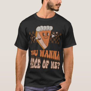 Groovy je wilt stuk van me pompoen taart Thanksgiv T-shirt