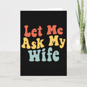 Groovy laat me mijn vrouw vragen Funny Husbynd zeg Kaart