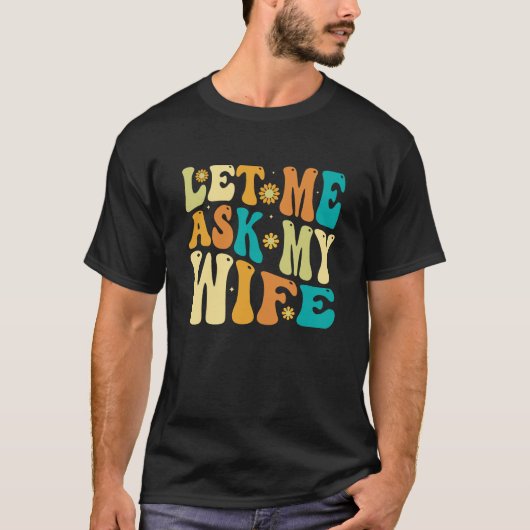 Groovy laat me mijn vrouw vragen, grappig man cade t-shirt (Voorkant)