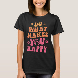 Groovy Lachend Gezicht Doe wat je gelukkig maakt I T-shirt