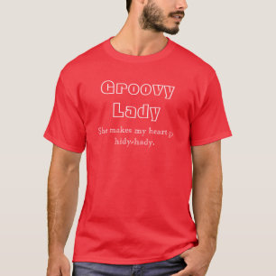 Groovy Lady, ze maakt dat mijn hart hidy-handig wo T-shirt