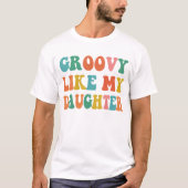 Groovy Like My Daughter Shirt, moeder en dochter T-shirt (Voorkant)