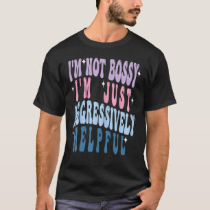 Groovy Moederdag Ik ben niet Bossy Ik ben agressie T-shirt