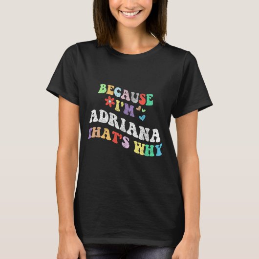 Groovy omdat ik Adriana dat waarom grappig aangepa T-shirt (Voorkant)