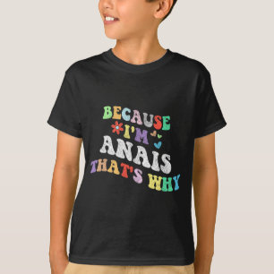 Groovy omdat ik anais dat waarom grappige aangepas t-shirt