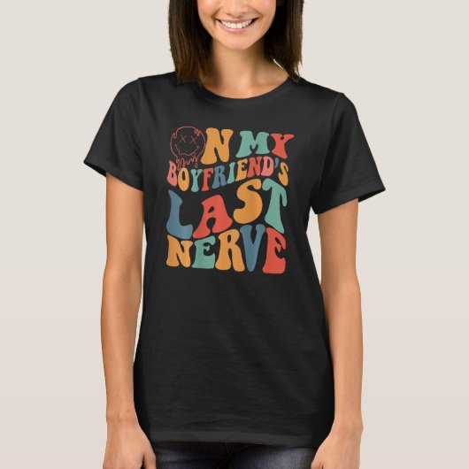 Groovy On My Boyfriend's Last Nerve Funny Couple ( T-shirt (Voorkant)