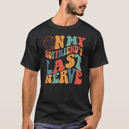 Groovy On My Boyfriend's Last Nerve Funny Couple ( T-shirt (Voorkant)