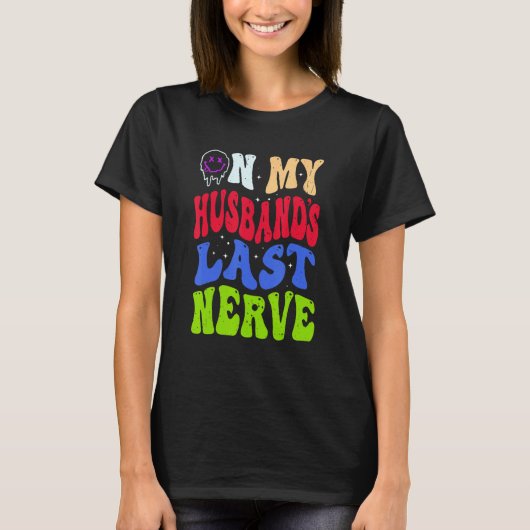 Groovy On My Husband s Last Nerve 2 T-shirt (Voorkant)